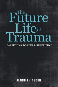 Cover image: The Future Life of Trauma 9780823275458