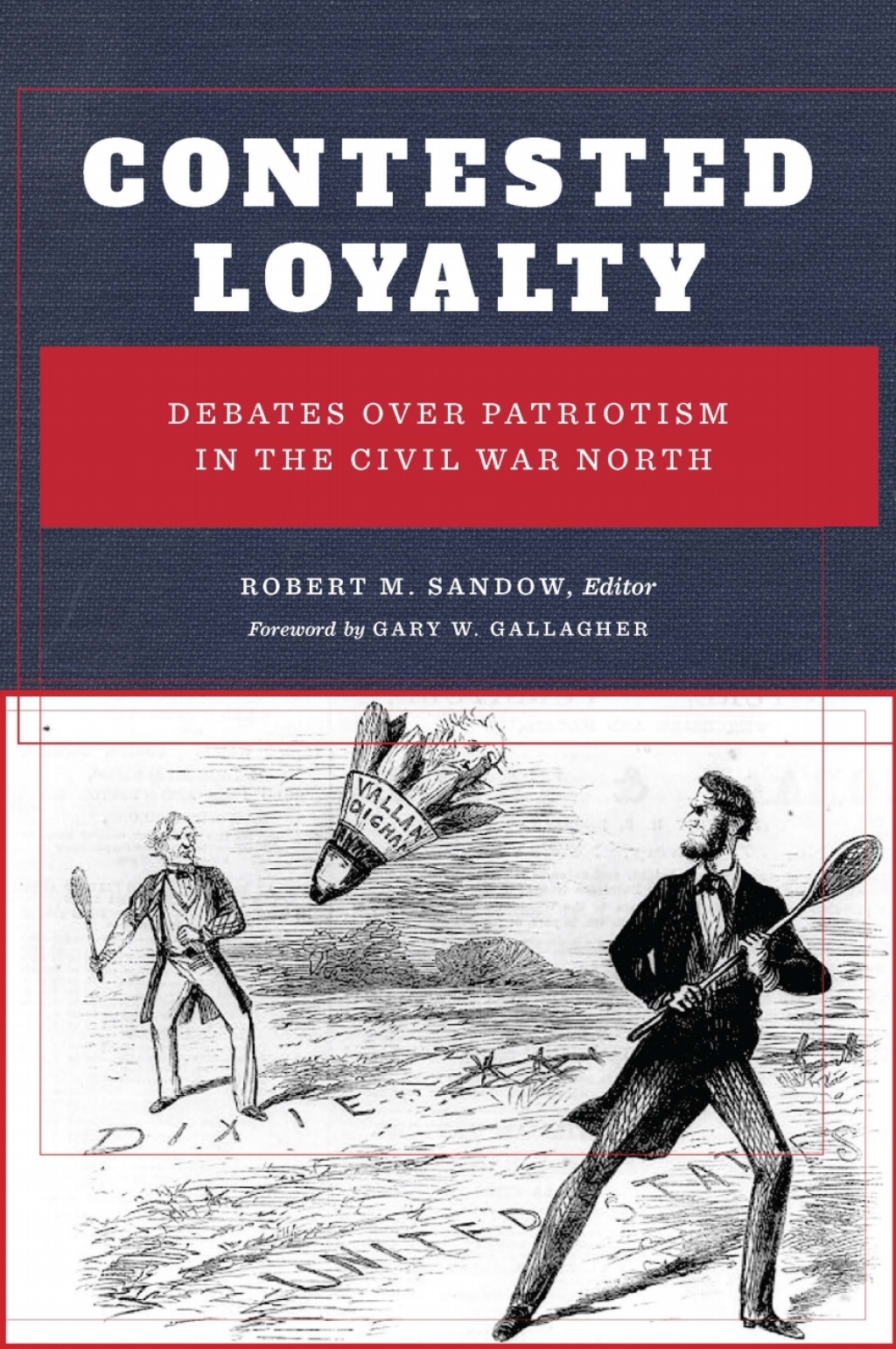 Contested Loyalty Debates over Patriotism in the Civil War North 1st Edition