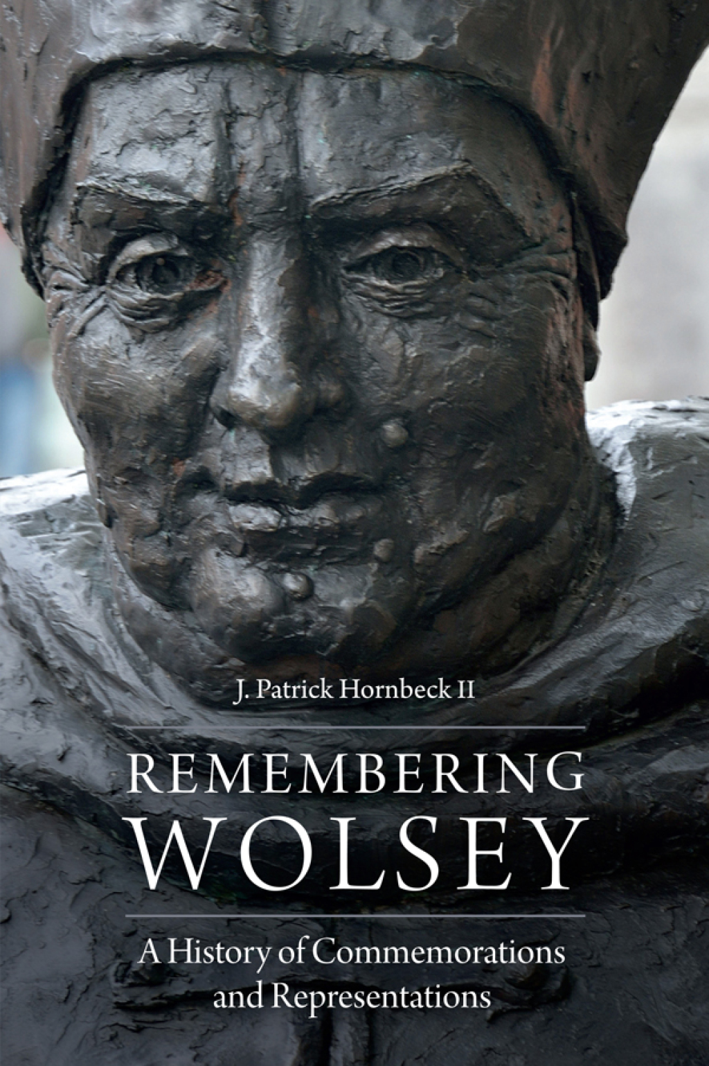 Remembering Wolsey A History of Commemorations and Representations 1st Edition