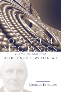 Cover image: Quantum Mechanics and the Philosophy of Alfred North Whitehead 1st edition 9780823223190