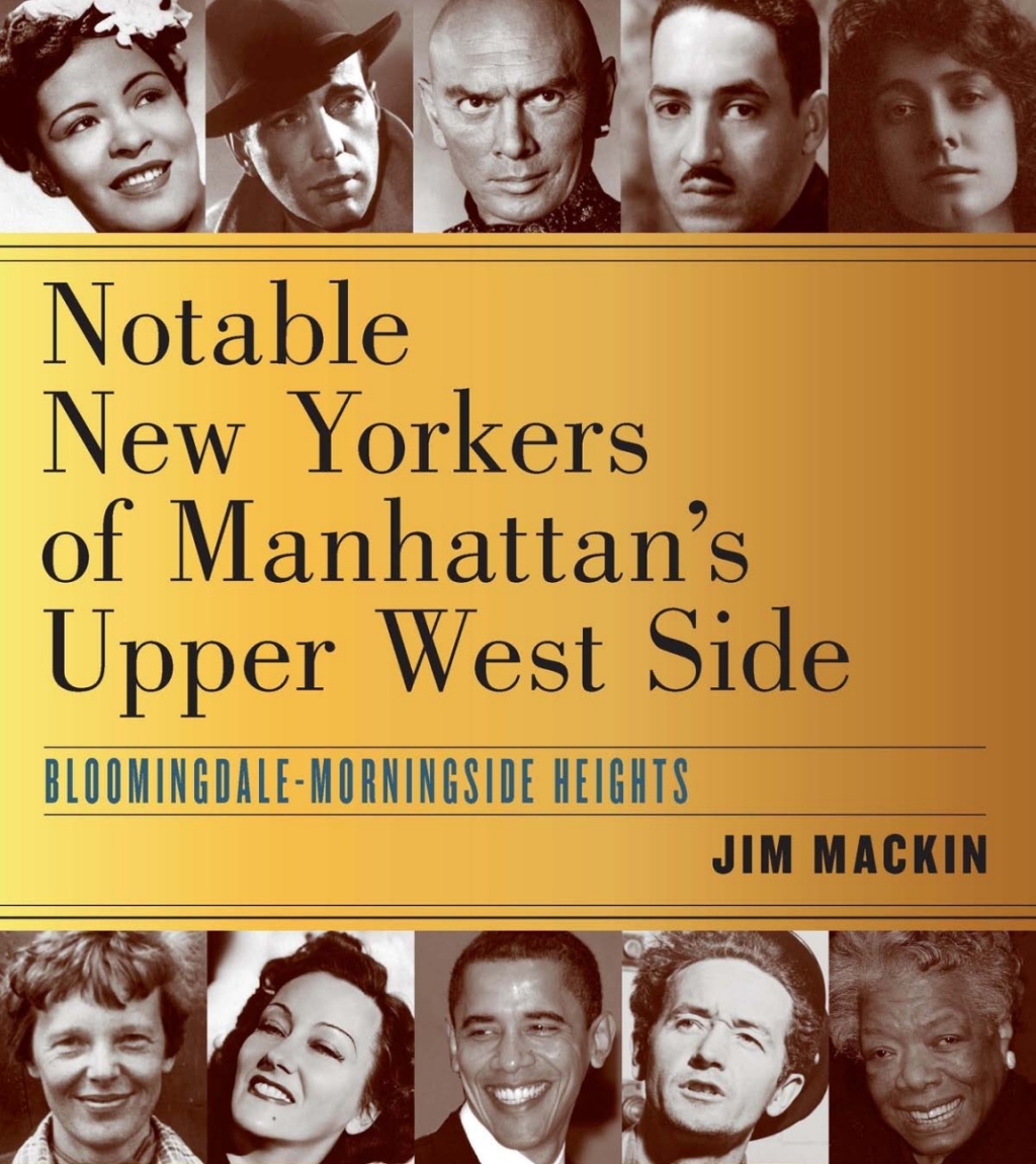 Notable New Yorkers of Manhattan’s Upper West Side Bloomingdale–Morningside Heights 1st Edition