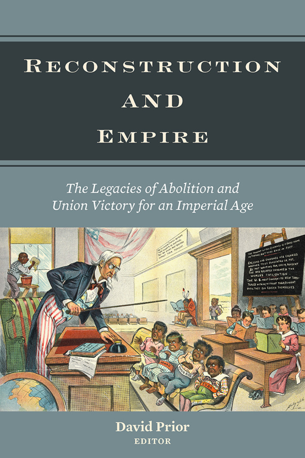 Reconstruction and Empire The Legacies of Abolition and Union Victory for an Imperial Age 1st Edition