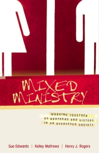 Omslagafbeelding: Mixed Ministry: Working Together as Brothers and Sisters in an Oversexed Society 9780825425240