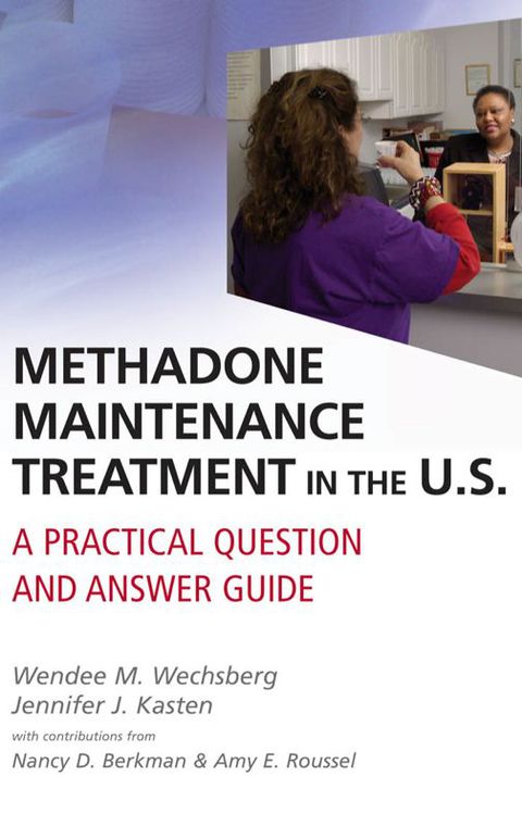 Methadone Maintenance Treatment in the U.S.: A Practical Question and Answer Guide, 1st Edition - FULL INSTANT DOWNLOAD | PDF DOCX EPUB