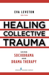 Imagen de portada: Healing Collective Trauma Using Sociodrama and Drama Therapy 1st edition 9780826104861