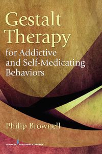 Cover image: Gestalt Therapy for Addictive and Self-Medicating Behaviors 1st edition 9780826106957