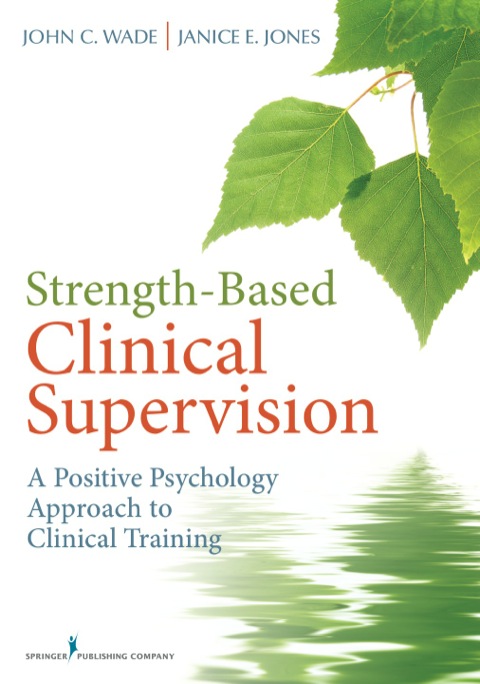 Strength-Based Clinical Supervision: A Positive Psychology Approach to Clinical Training, 1st Edition - FULL INSTANT DOWNLOAD | PDF DOCX EPUB