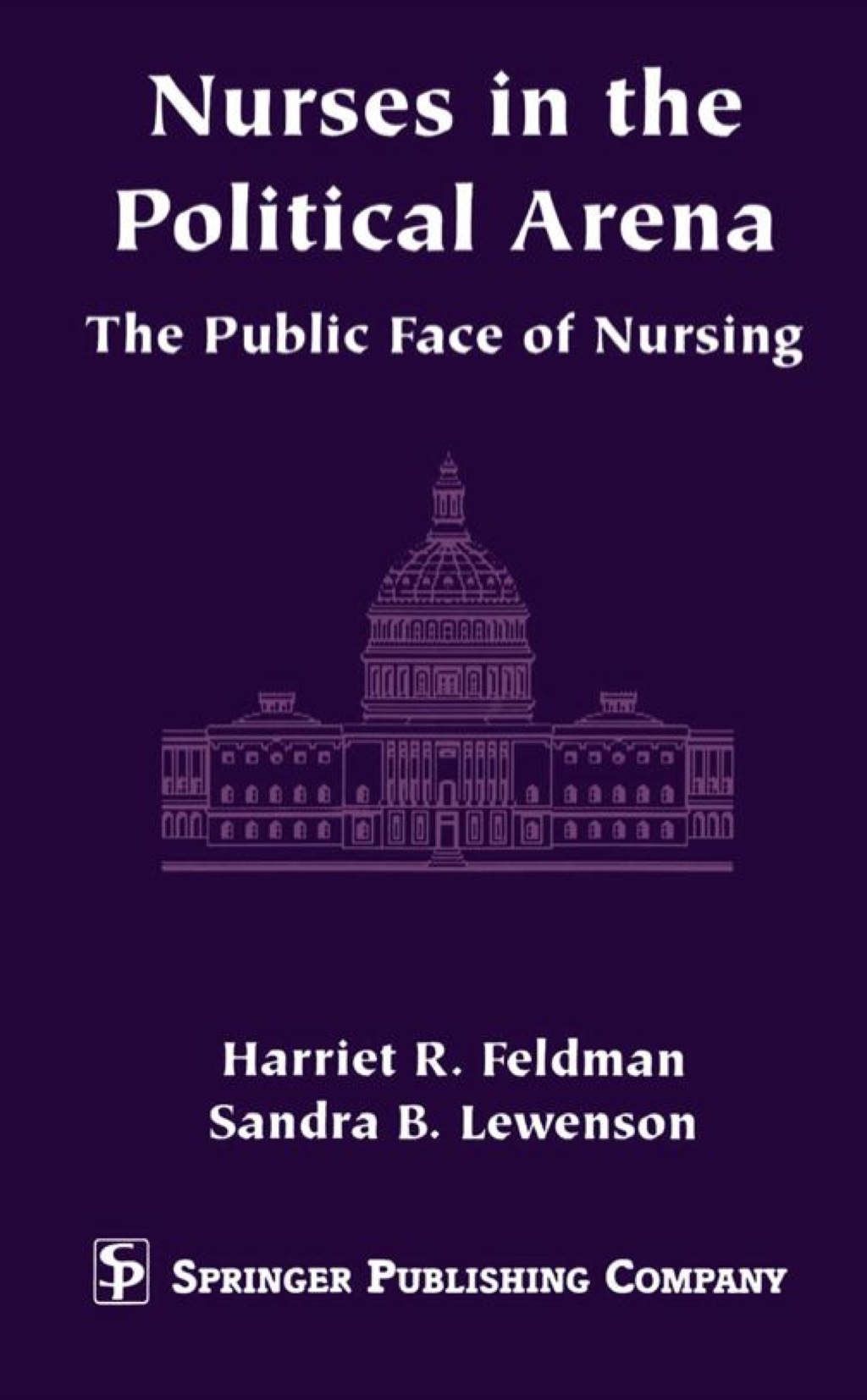 Nurses in the Political Arena The Public Face of Nursing 1st Edition