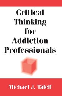 Omslagafbeelding: Critical Thinking for Addiction Professionals 1st edition 9780826118240