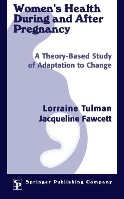 Women's Health During and After Pregnancy: A Theory-Based Study of Adaptation to Change, 1st Edition - FULL INSTANT DOWNLOAD | PDF DOCX EPUB