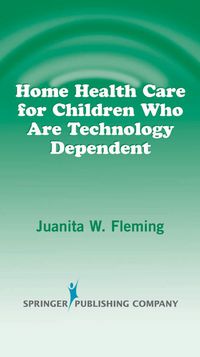 Imagen de portada: Home Health Care for Children Who are Technology Dependent 1st edition 9780826120649