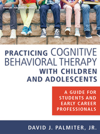 Cover image: Practicing Cognitive Behavioral Therapy with Children and Adolescents 1st edition 9780826131188