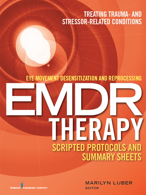 Eye Movement Desensitization and Reprocessing (EMDR) Therapy Scripted Protocols and Summary Sheets: Treating Trauma- and Stressor-Related Conditions, 1st Edition - FULL INSTANT DOWNLOAD | PDF DOCX EPUB