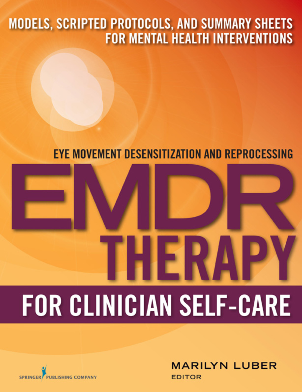 EMDR for Clinician Self-Care Models, Scripted Protocols, and Summary Sheets for Mental Health Interventions 1st Edition