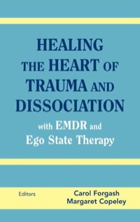 صورة الغلاف: Healing the Heart of Trauma and Dissociation with EMDR and Ego State Therapy 1st edition 9780826146960