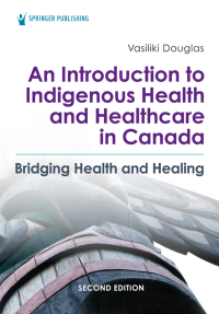 Cover image: An Introduction to Indigenous Health and Healthcare in Canada 2nd edition 9780826164124