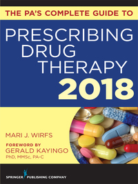 Cover image: The PA’s Complete Guide to Prescribing Drug Therapy 2018 1st edition 9780826166562