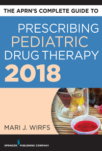 Cover image: The APRN’s Complete Guide to Prescribing Pediatric Drug Therapy 2018 1st edition 9780826166685