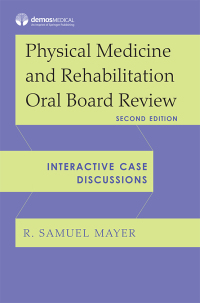 Cover image: Physical Medicine and Rehabilitation Oral Board Review 2nd edition 9780826177513