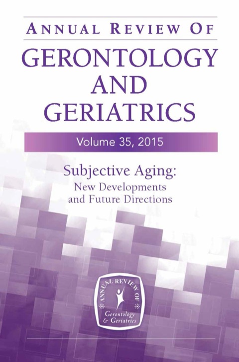 Annual Review of Gerontology and Geriatrics, Volume 35, 2015: Subjective Aging: New Developments and Future Directions, 35th Edition - FULL INSTANT DOWNLOAD | PDF DOCX EPUB