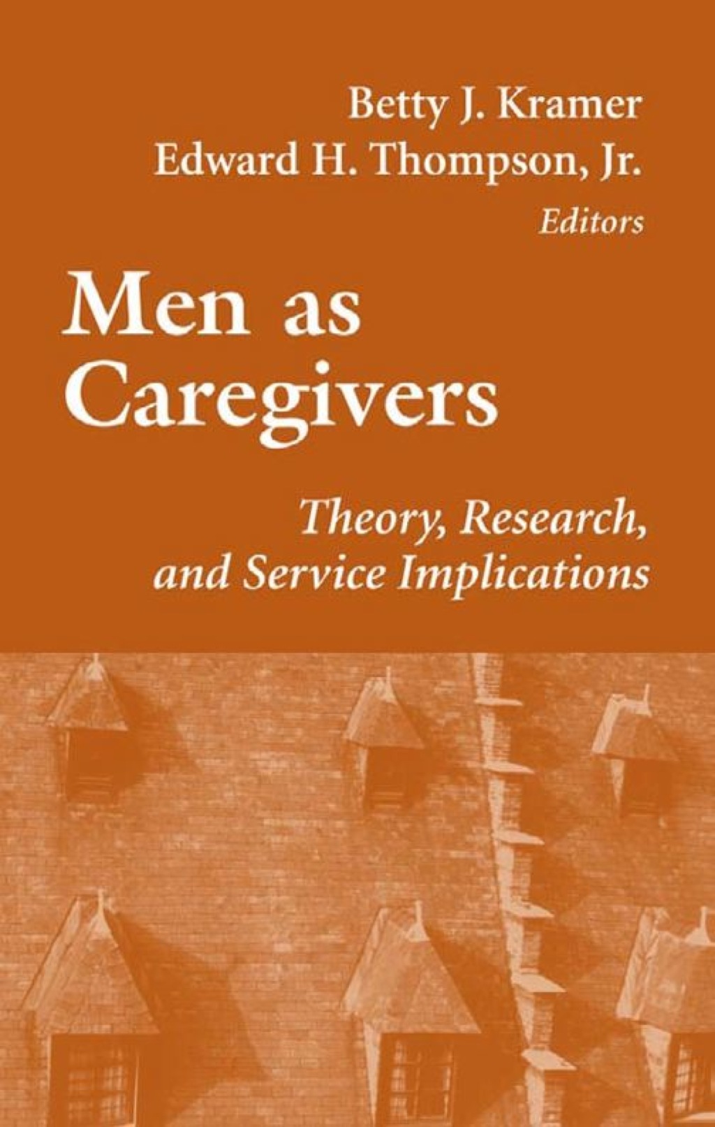 Men As Caregivers Theory, Research, and Service Implications 1st Edition