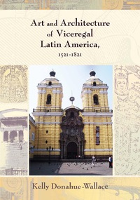 صورة الغلاف: Art and Architecture of Viceregal Latin America, 1521-1821 9780826334596