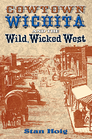 Cover image: Cowtown Wichita and the Wild, Wicked West 9780826341556