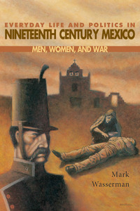 صورة الغلاف: Everyday Life and Politics in Nineteenth Century Mexico 9780826321718