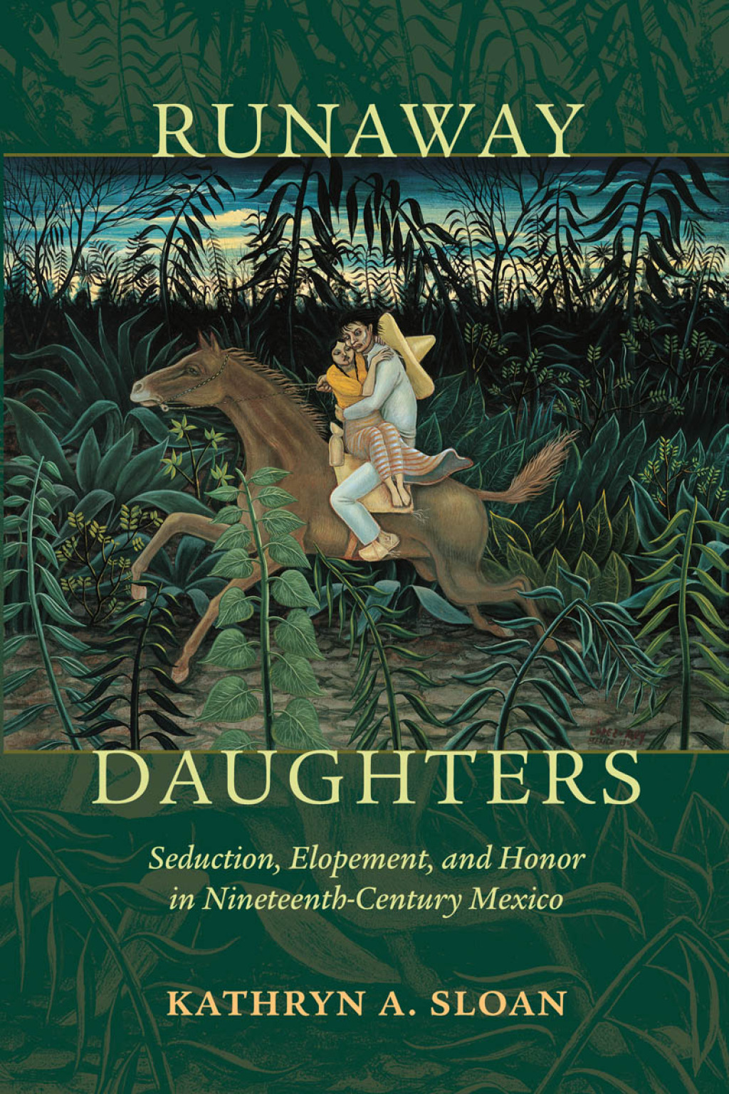 Runaway Daughters Seduction, Elopement, and Honor in Nineteenth-Century Mexico