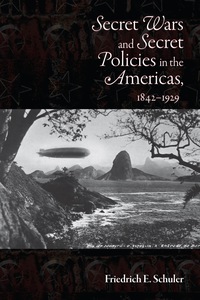 Cover image: Secret Wars and Secret Policies in the Americas, 1842-1929 9780826344908