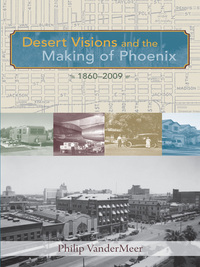 表紙画像: Desert Visions and the Making of Phoenix, 1860-2009 9780826348920