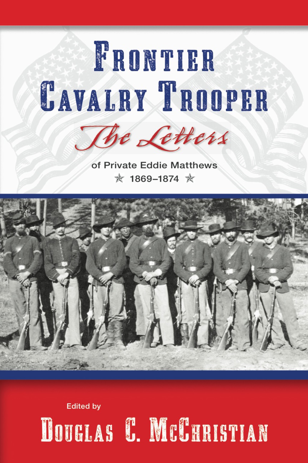 Frontier Cavalry Trooper The Letters of Private Eddie Matthews, 1869–1874