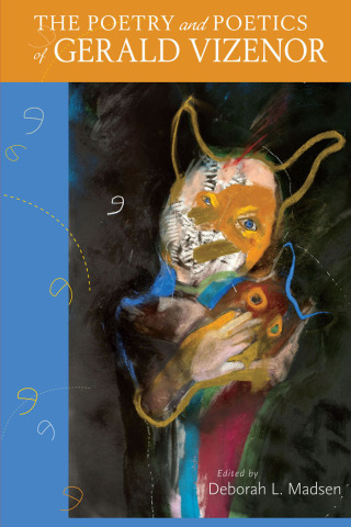 Cover image: The Poetry and Poetics of Gerald Vizenor 9780826352491