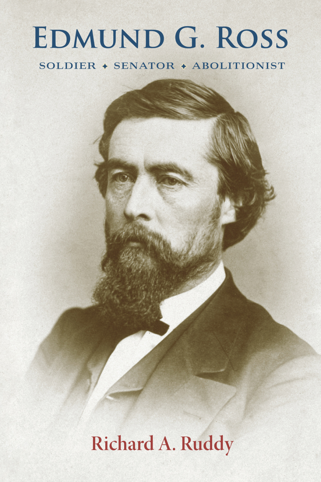 Edmund G. Ross Soldier, Senator, Abolitionist