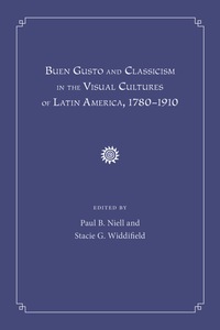 Imagen de portada: Buen Gusto and Classicism in the Visual Cultures of Latin America, 1780-1910 9780826353764