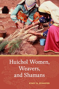 Cover image: Huichol Women, Weavers, and Shamans 9780826355812