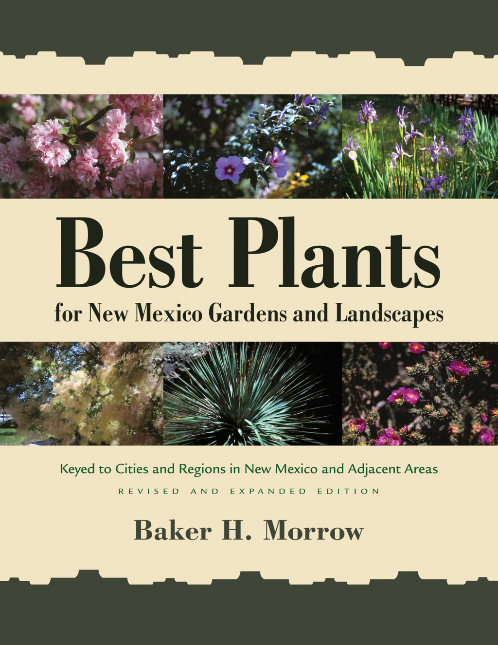 Best Plants for New Mexico Gardens and Landscapes Keyed to Cities and Regions in New Mexico and Adjacent Areas, Revised and Expanded Edition