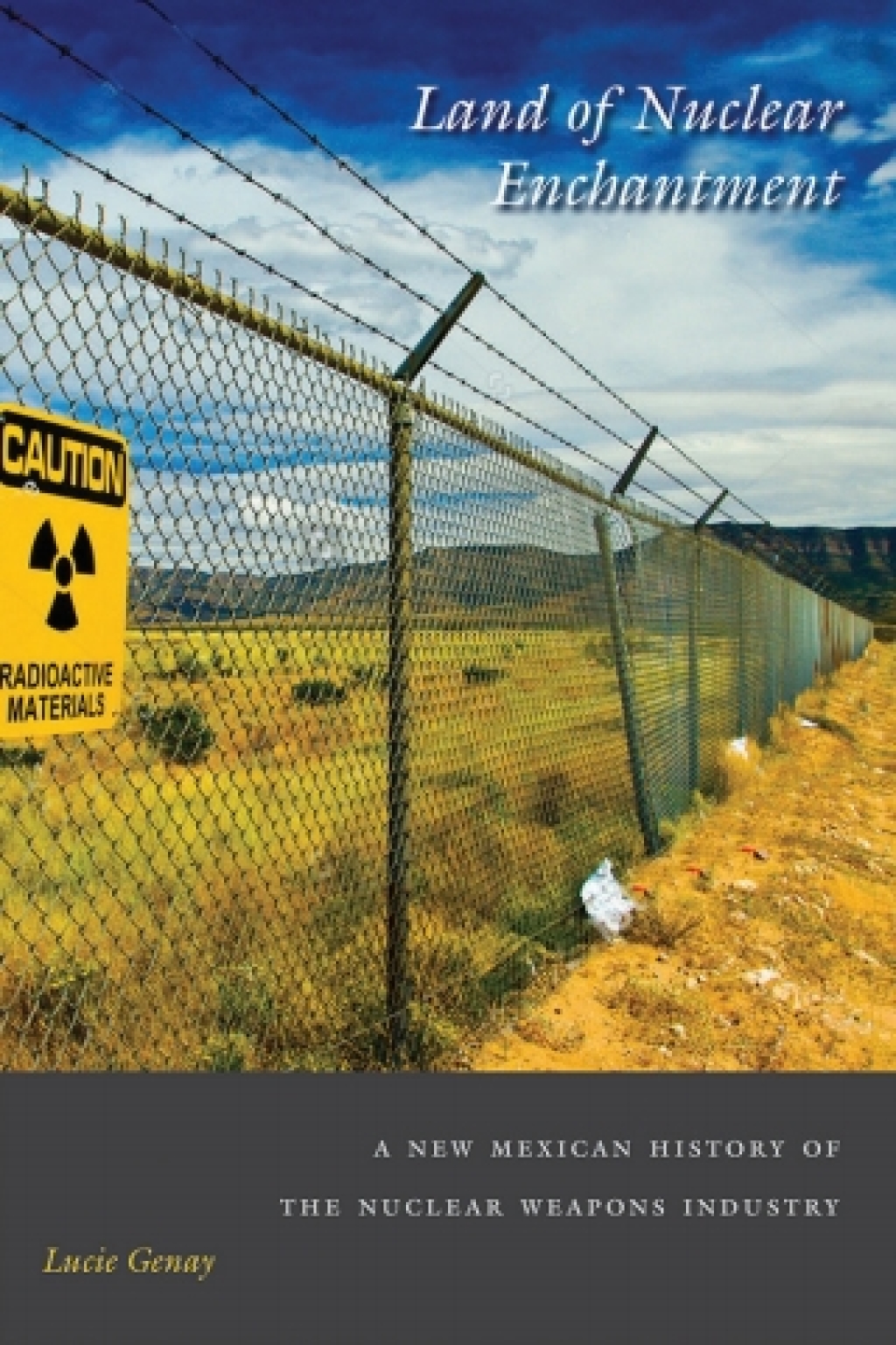 Land of Nuclear Enchantment A New Mexican History of the Nuclear Weapons Industry
