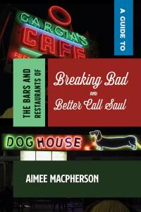 Cover image: A Guide to the Bars and Restaurants of Breaking Bad and Better Call Saul 9780826366757