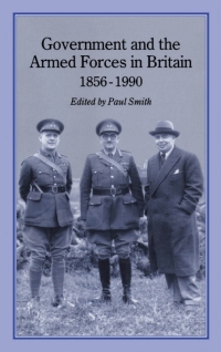 Cover image: Government and Armed Forces in Britain, 1856-1990 1st edition 9781852851446