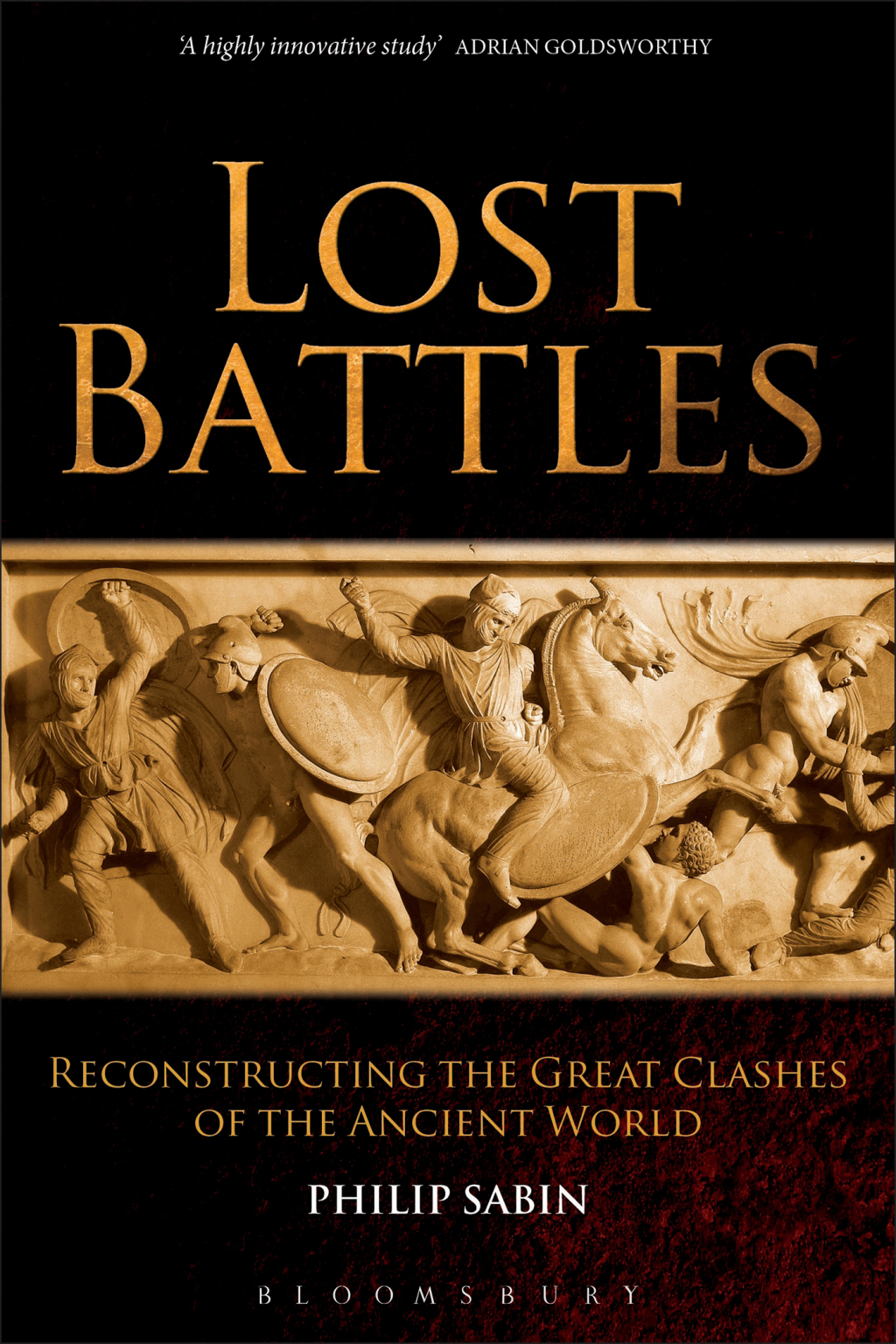 Lost Battles Reconstructing the Great Clashes of the Ancient World 1st Edition