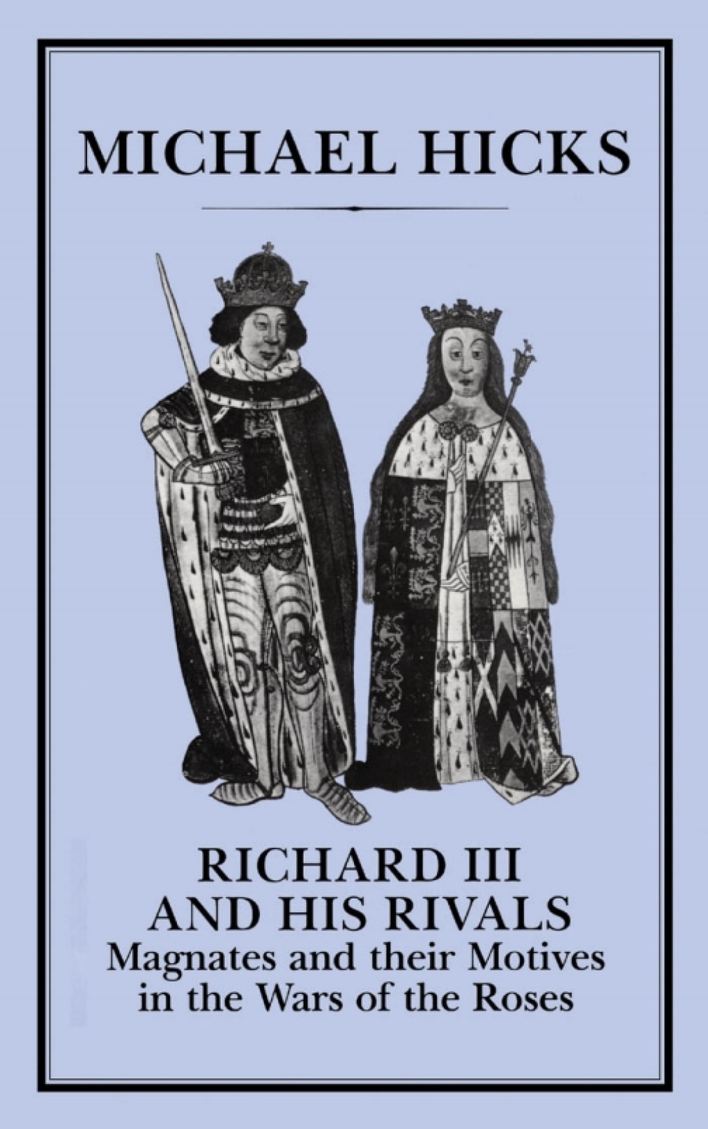 Richard III and his Rivals Magnates and their Motives in the Wars of the Roses 1st Edition