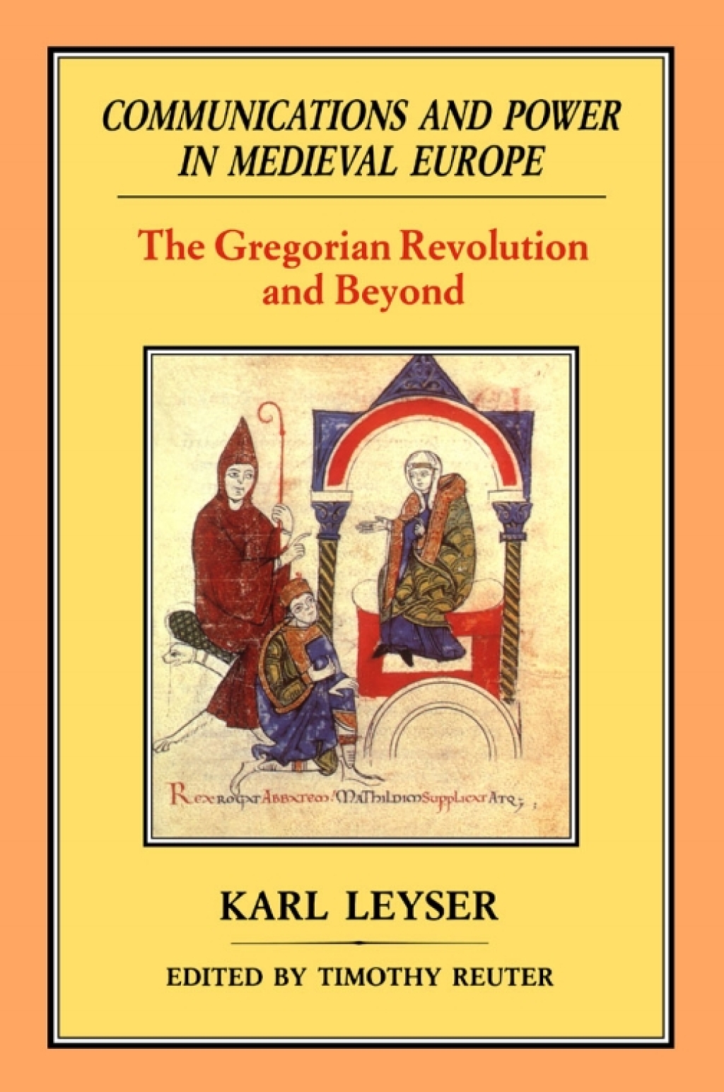Communications and Power in Medieval Europe The Gregorian Revolution and Beyond 1st Edition