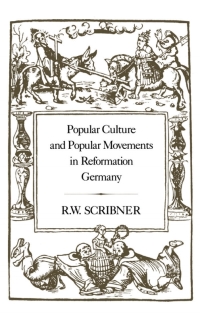 Cover image: Popular Culture and Popular Movements in Reformation Germany 1st edition 9780907628811