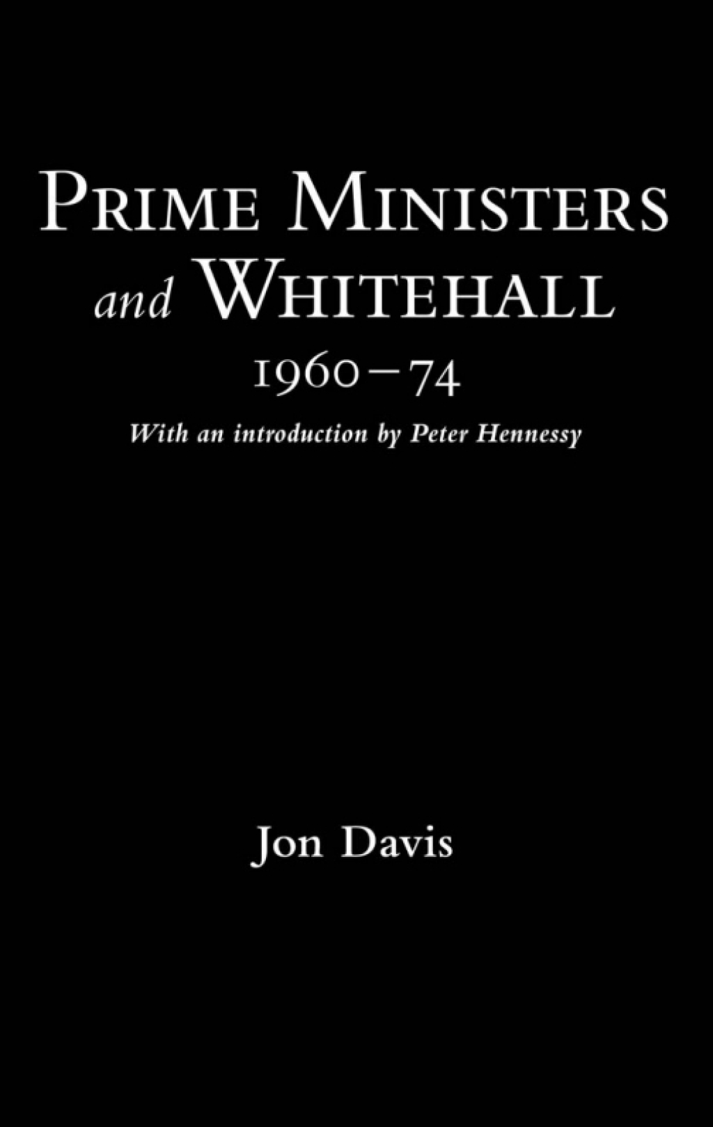 Prime Ministers and Whitehall 1960-74 1st Edition