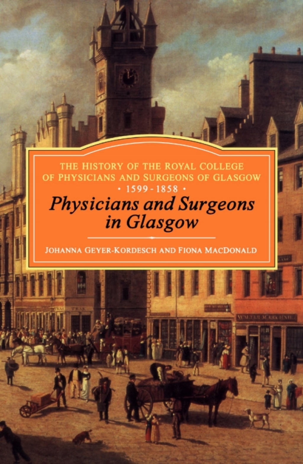 Physicians and Surgeons in Glasgow, 1599-1858 The History of the Royal College of Physicians and Surgeons of Glasgow, Volume 1 1st Edition