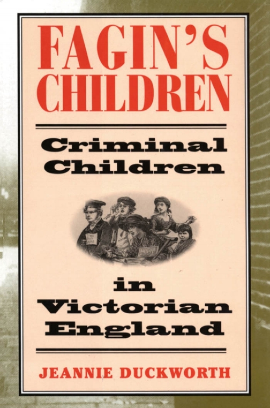 Fagin’s Children Criminal Children in Victorian England 1st Edition
