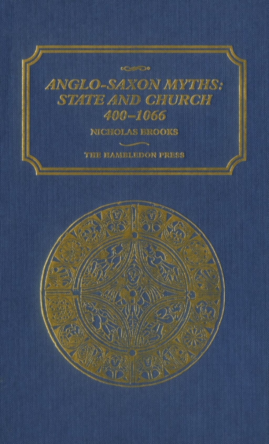 Anglo-Saxon Myths: State and Church, 400-1066 1st Edition