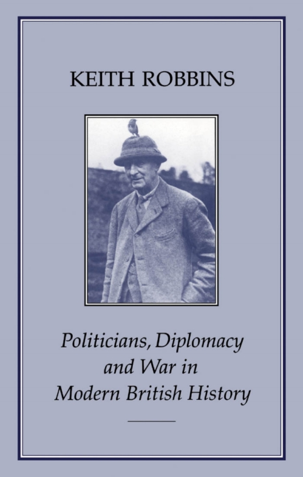 Politicians, Diplomacy and War in Modern British History 1st Edition