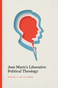 表紙画像: José Martí’s Liberative Political Theology 9780826501677